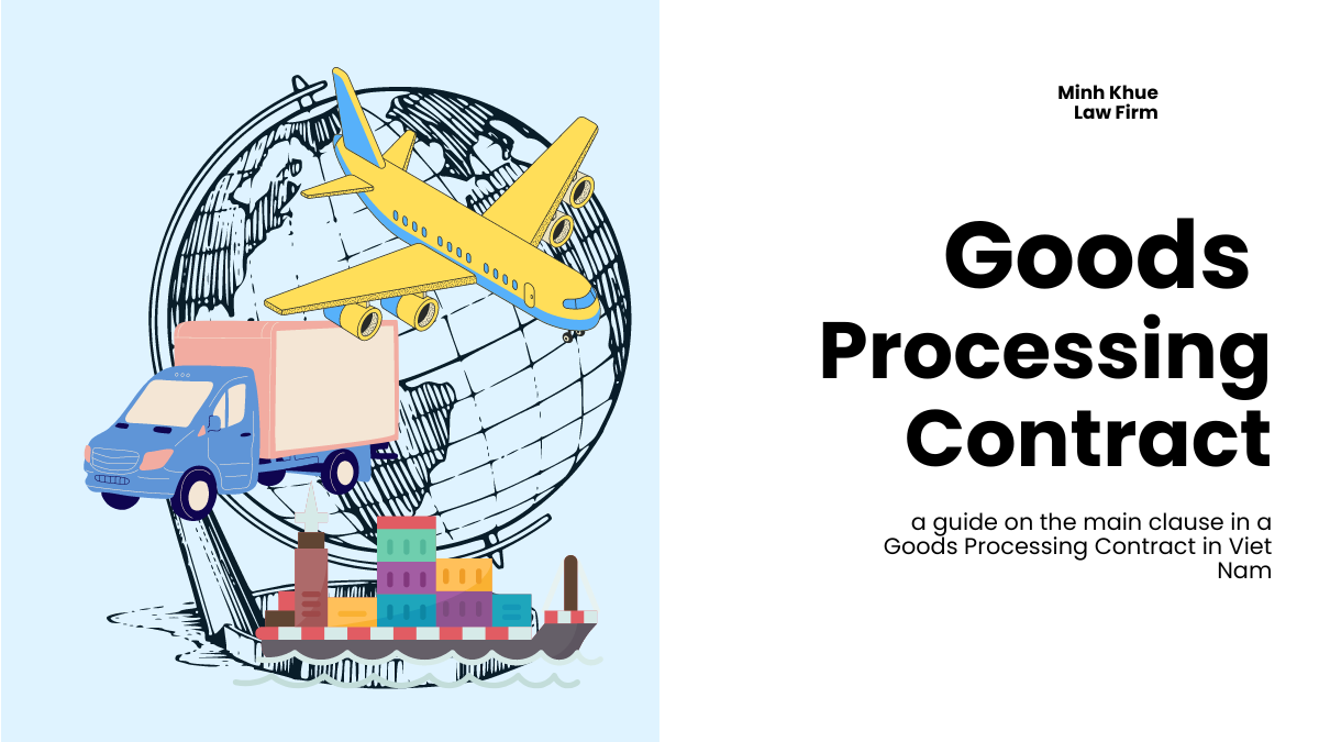 Guide To Drafting Effective Goods Processing Contracts In Vietnam