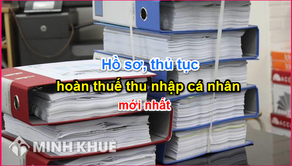 Điều kiện, thủ tục, hồ sơ hoàn thuế thu nhập cá nhân ?