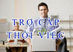 Hưởng trợ cấp thôi việc?