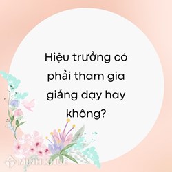 Hiệu trưởng có phải tham gia giảng dạy không?