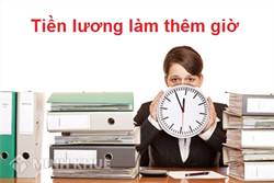 Thời giờ làm việc và cách tính tiền lương giờ làm thêm ?