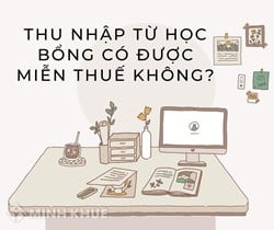 Giành suất học bổng hàng chục triệu, người được nhận liệu có phải đóng thuế thu nhập cá nhân ?