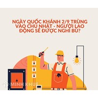 Ngày quốc khánh 2/9 trùng vào chủ nhật - người lao động sẽ được nghỉ bù