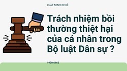 Trách nhiệm bồi thường thiệt hại (BTTH) của cá nhân trong Bộ luật Dân sự ?