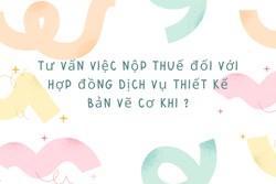 Tư vấn việc nộp thuế đối với hợp đồng dịch vụ thiết kế bản vẽ cơ khí ?