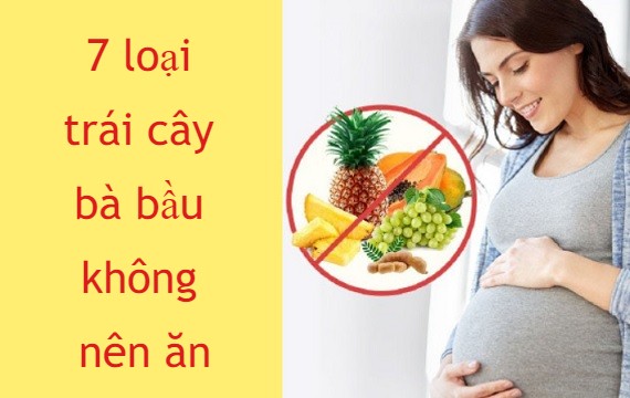Bà bầu không nên ăn trái cây, thực phẩm nào?