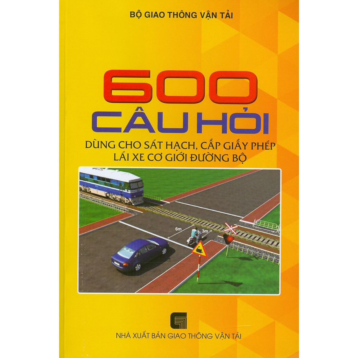 Sách 600 Câu hỏi dùng cho sát hạch, cấp giấy phép lái xe cớ giới đường bộ