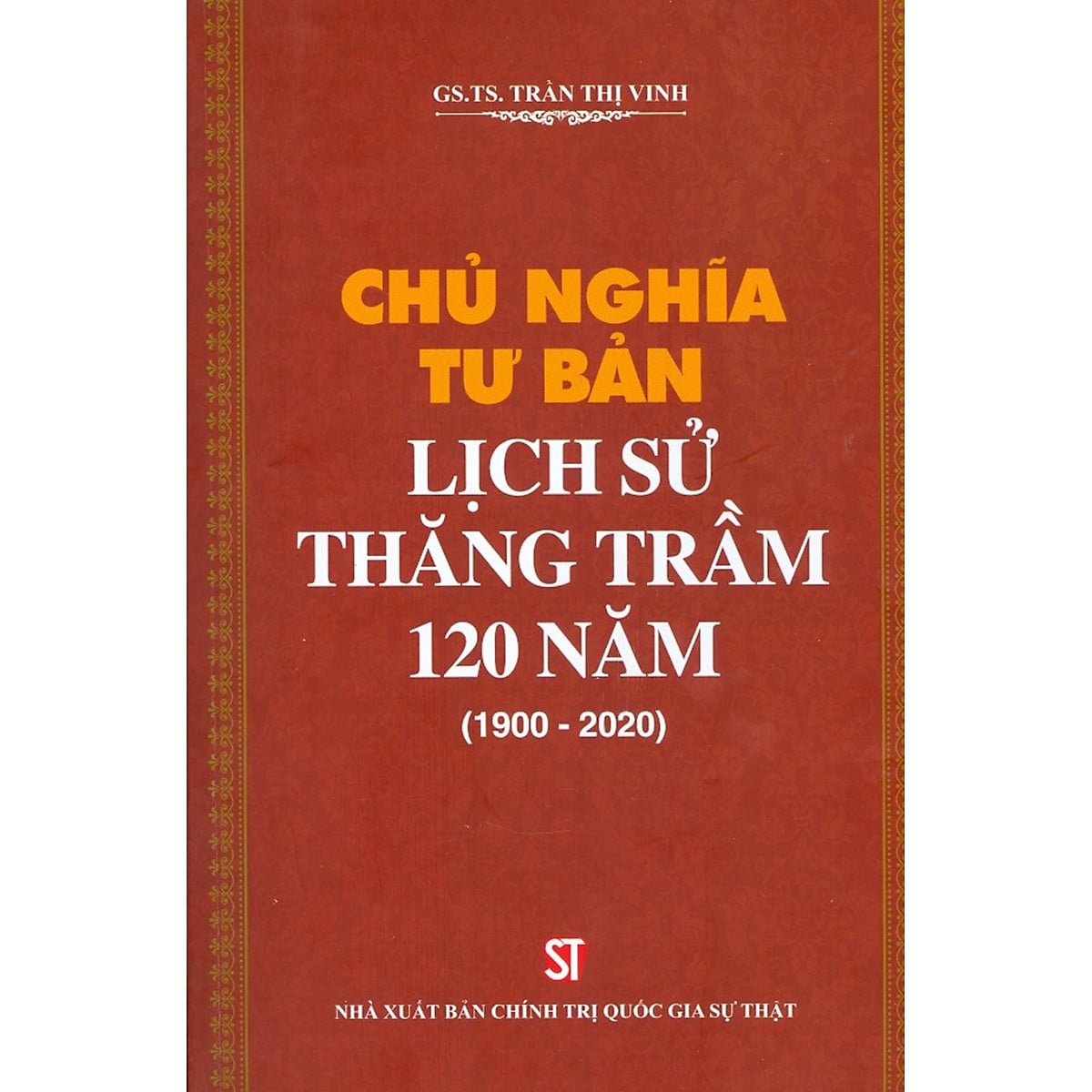 Sách Chủ nghĩa tư bản: Lịch sử thăng trầm 120 năm (1900-2020) - GS.TS. Trần Thị Vinh