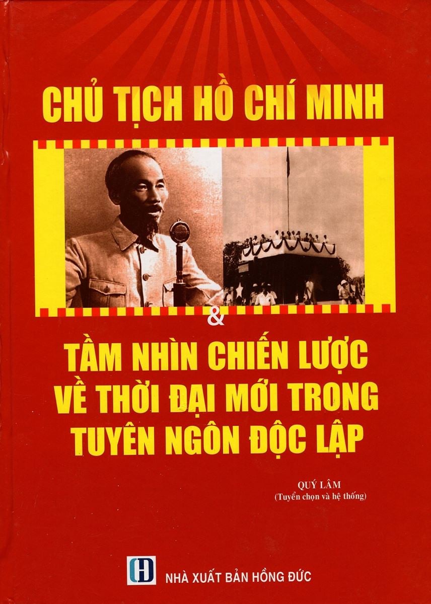 Sách Chủ Tịch Hồ Chí Minh - Tầm nhìn chiến lược về thời đại mới trong tuyên ngôn độc lập
