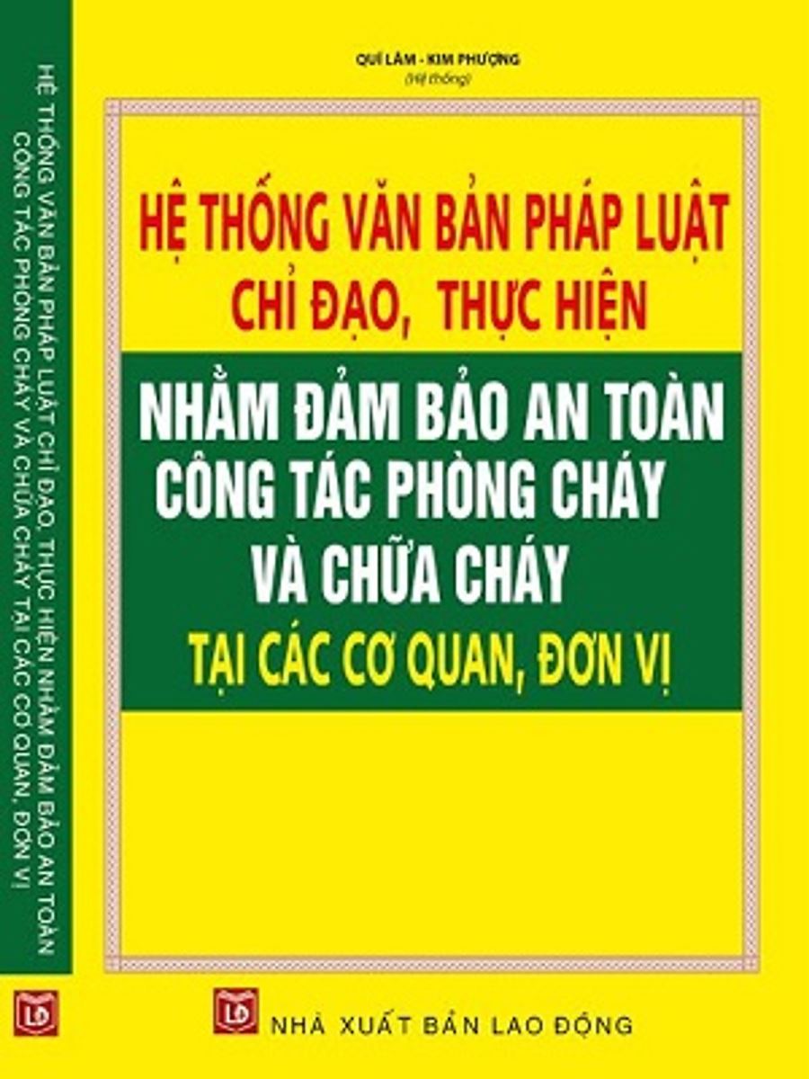 Sách Sách Hệ thống văn bản pháp luật chỉ đạo, thực hiện nhằm đảm bảo an toàn công tác phòng cháy và chữa cháy tại các cơ quan, đơn vị