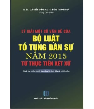 Sách Lý giải một số vấn đề của Bộ luật tố tụng dân sự năm 2015 từ thực tiễn xét xử