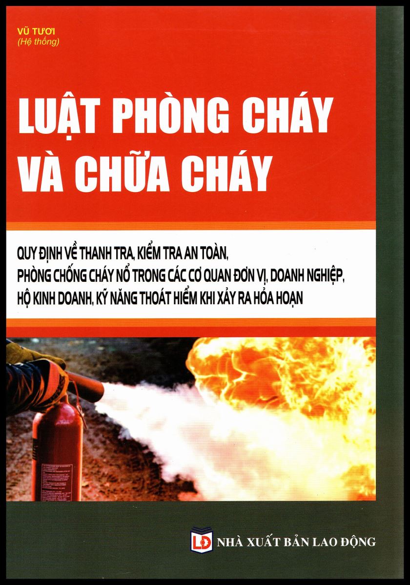Sách Luật phòng cháy và chữa cháy - Quy định về thanh tra, kiểm tra an toàn phòng chống cháy nổ trong các cơ quan đơn vị, doanh nghiệp, hộ kinh doanh, kỹ năng thoát hiểm khi xảy ra hỏa hoạn