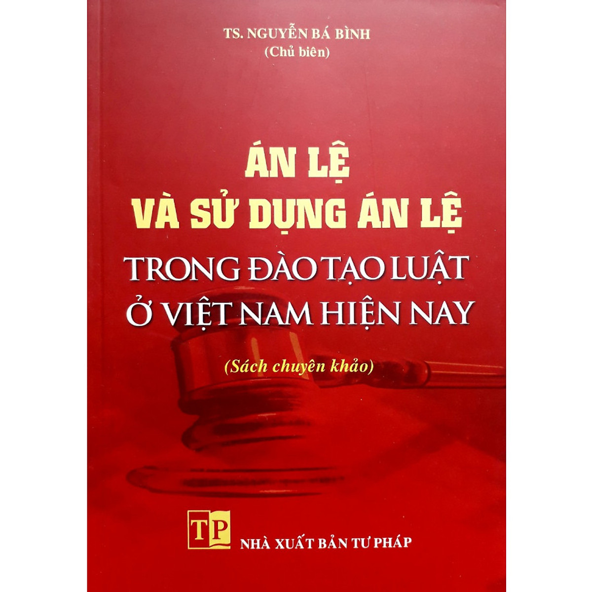 Sách Án Lệ và sử dụng Án Lệ trong đào tạo luật ở Việt Nam hiện nay – TS. Nguyễn Bá Bình
