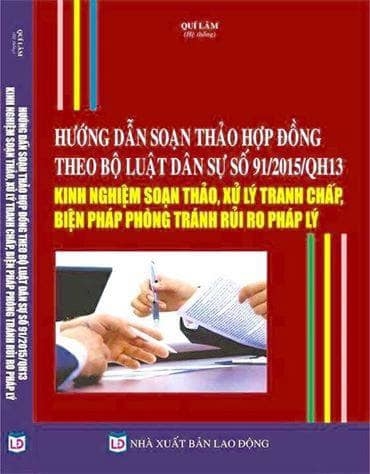 Sách Hướng dẫn soạn thảo hợp đồng theo Bộ luật dân sự 2015 – Kinh nghiệm soạn thảo, xử lý tranh chấp, biện pháp phòng tránh rủi ro pháp lý