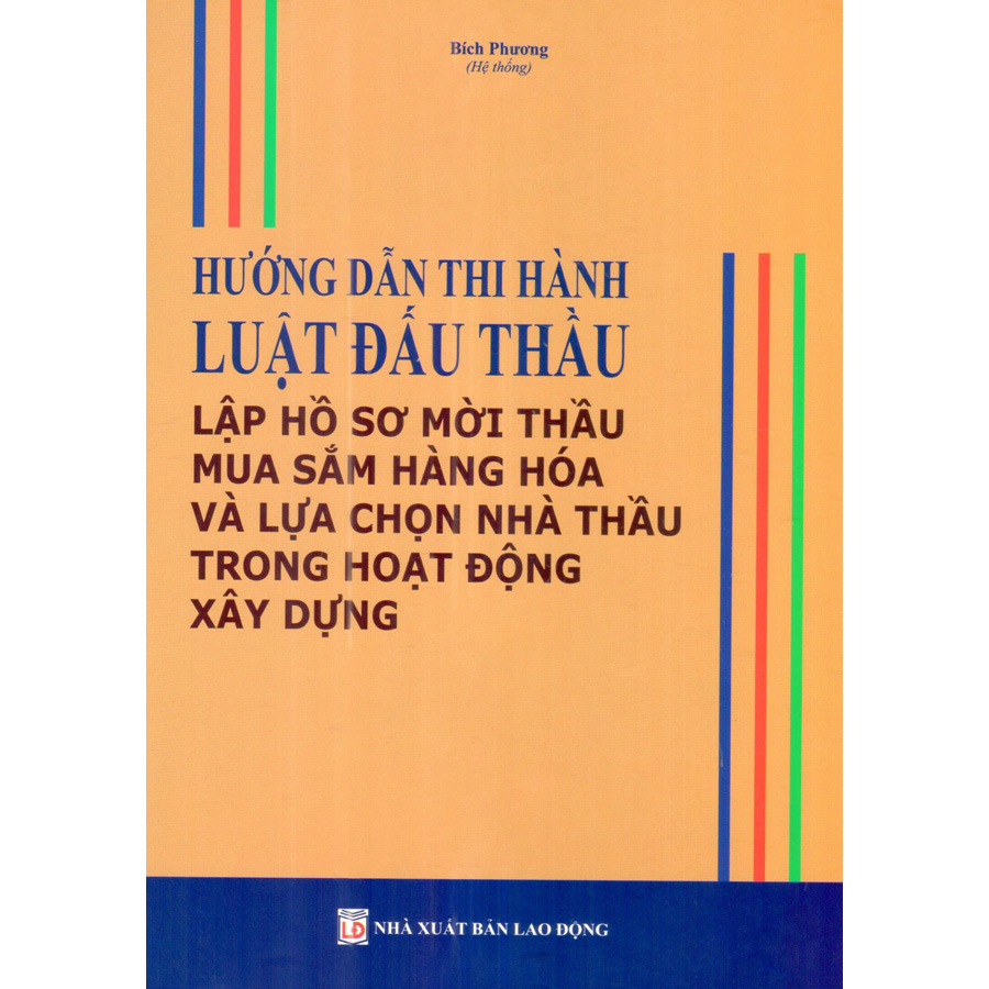 Sách Hướng dẫn thi hành Luật đấu thầu Lập hồ sơ mời thầu mua sắm hàng hóa và lựa chọn nhà thầu trong hoạt động xây dựng