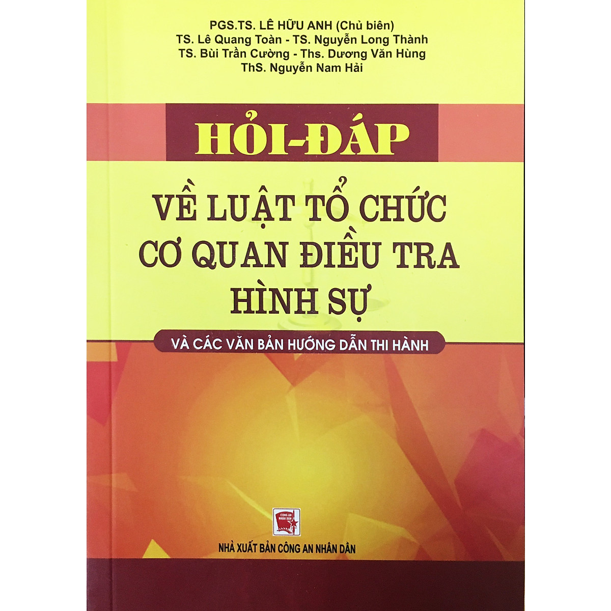 Hỏi đáp về luật tổ chức cơ quan điều tra hình sự và các văn bản hướng dẫn thi hành – PGS.TS Lê Hữu Anh chủ biên