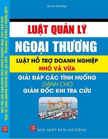 Sách Luật quản lý ngoại thương - Luật hỗ trợ doanh nghiệp nhỏ và vừa- giải đáp các tình hướng dành cho giám đốc khi tra cứu