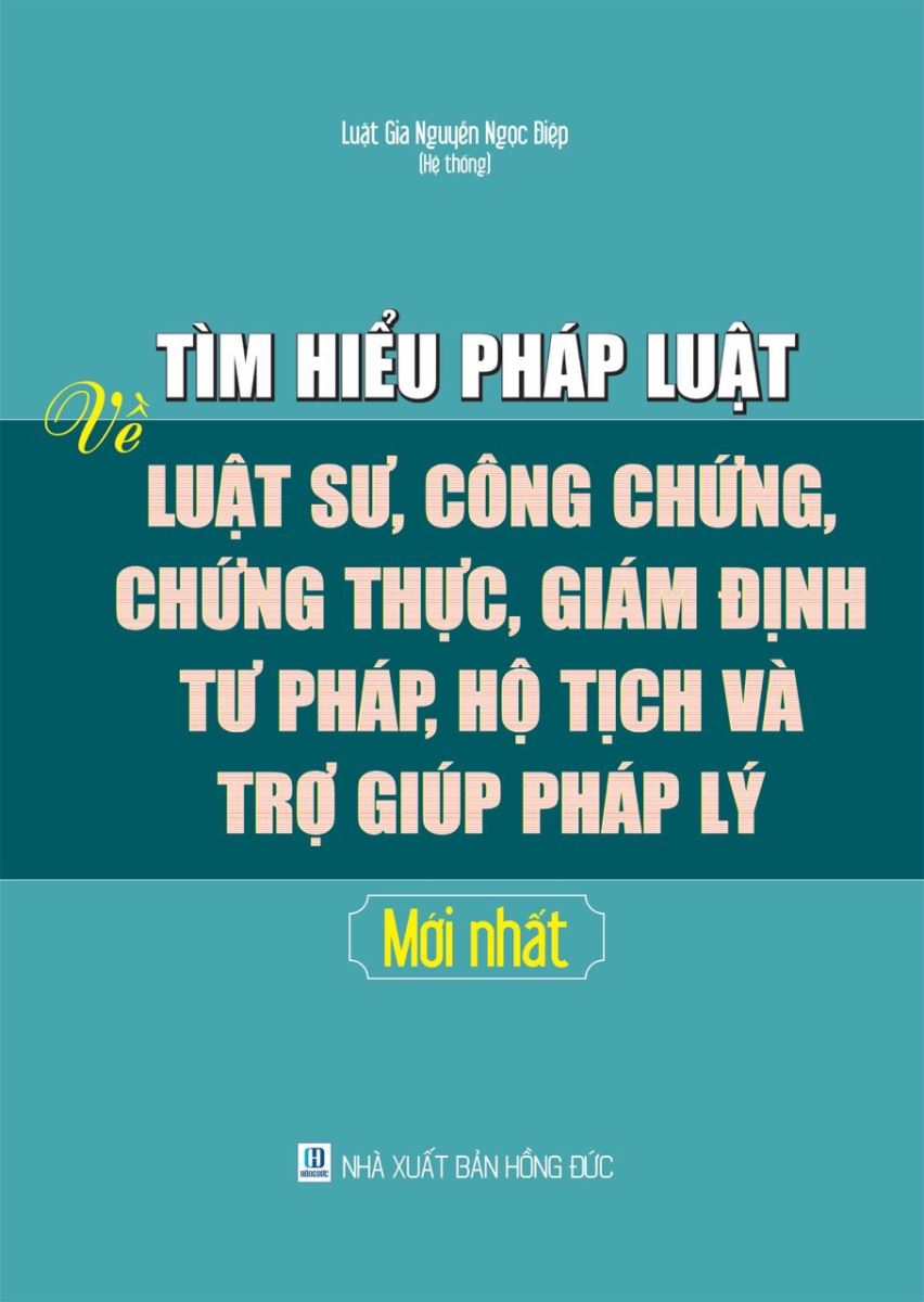 Sách Tìm hiểu pháp luật về Luật sư, công chứng, chứng thực, giám định tư pháp, hộ tịch và trợ giúp pháp lý mới nhất