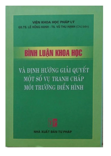 Sách Bình luận khoa học và định hướng giải quyết một số vụ tranh chấp môi trường điển hình – GS.TS.Lê Hồng Hạnh (chủ biên)