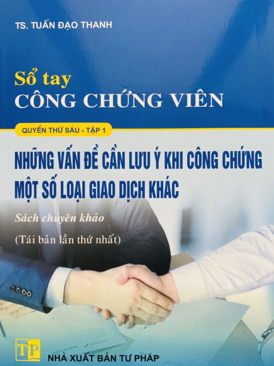 Sách Sổ tay công chứng viên quyển 6 tập 1,2 Những vấn đề cần lưu ý khi công chứng một số loại giao dịch khác