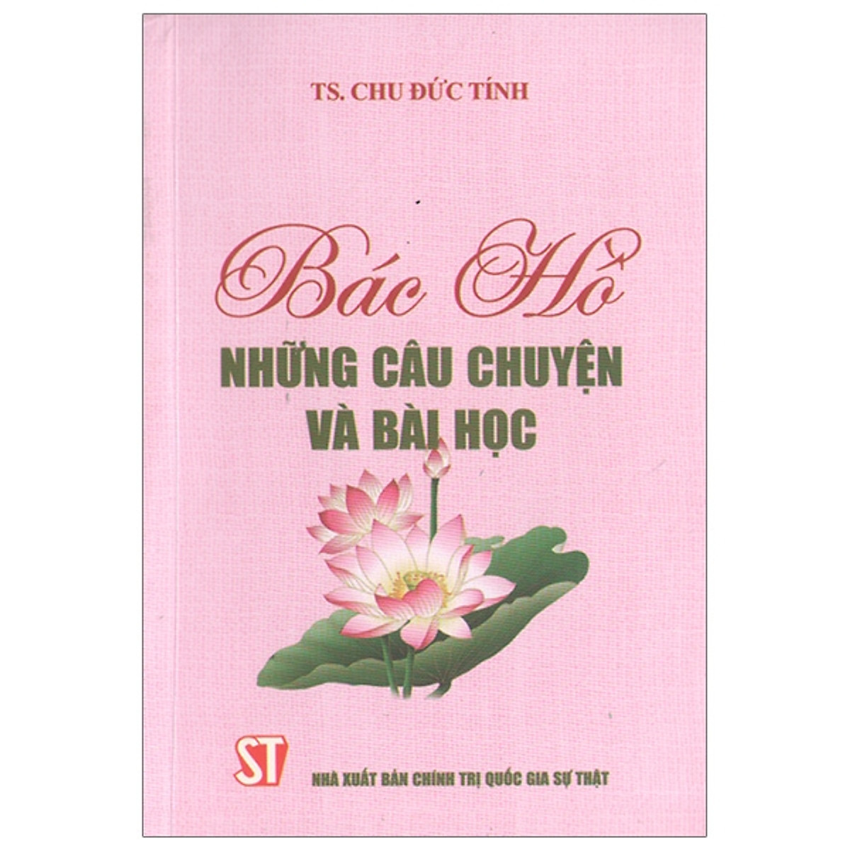 Cuốn sách Bác Hồ - Những câu chuyện và bài học - TS. Chu Đức Tính 