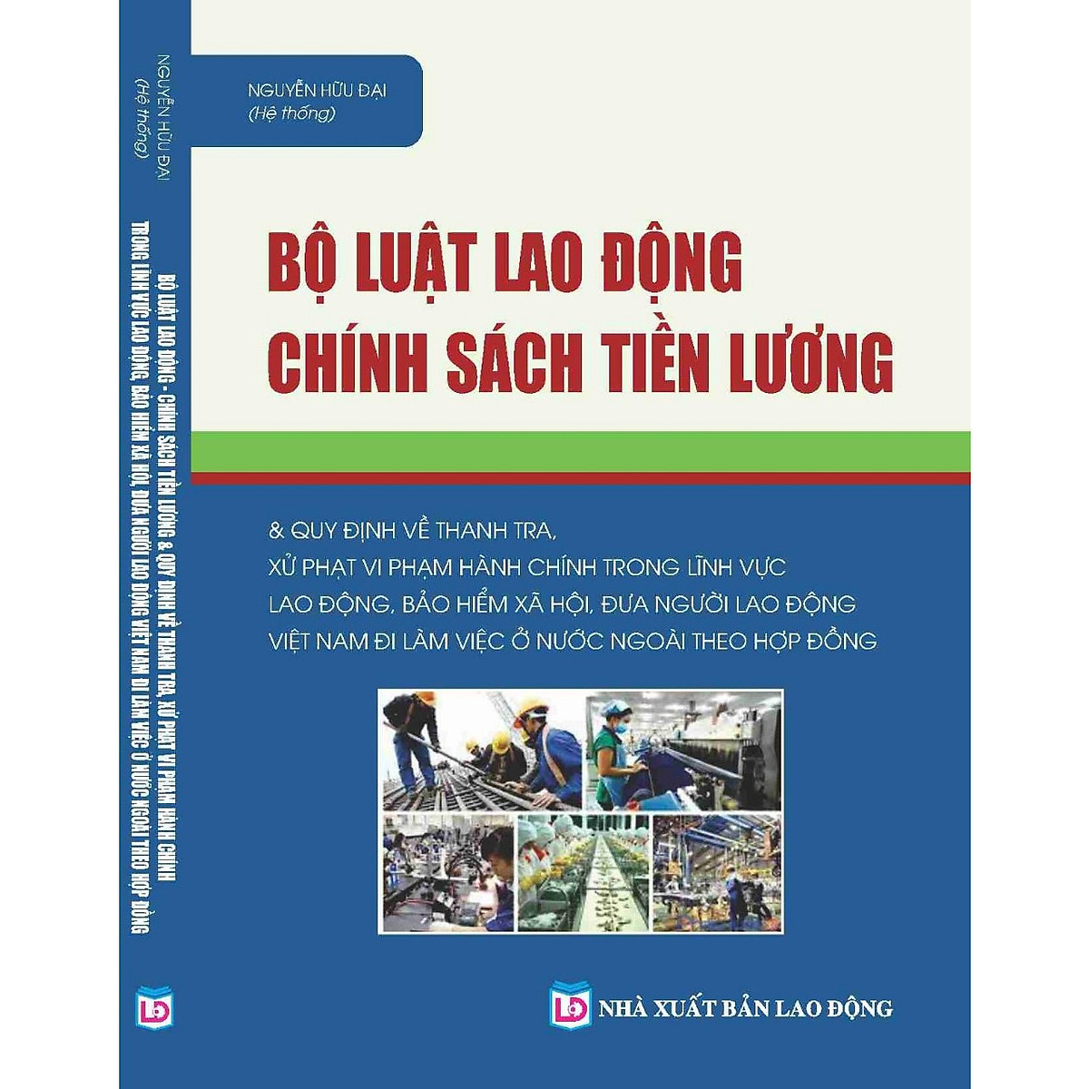 Sách Luật Minh Khuê trân trọng giới thiệu với bạn đọc nội dung sách "Bộ luật lao động chính sách tiền lương và quy định về thanh tra xử phạt vi phạm hành chính trong lĩnh vực lao động, bảo hiểm xã hội, đưa người lao động Việt Nam đi làm việc ở nước ngoài