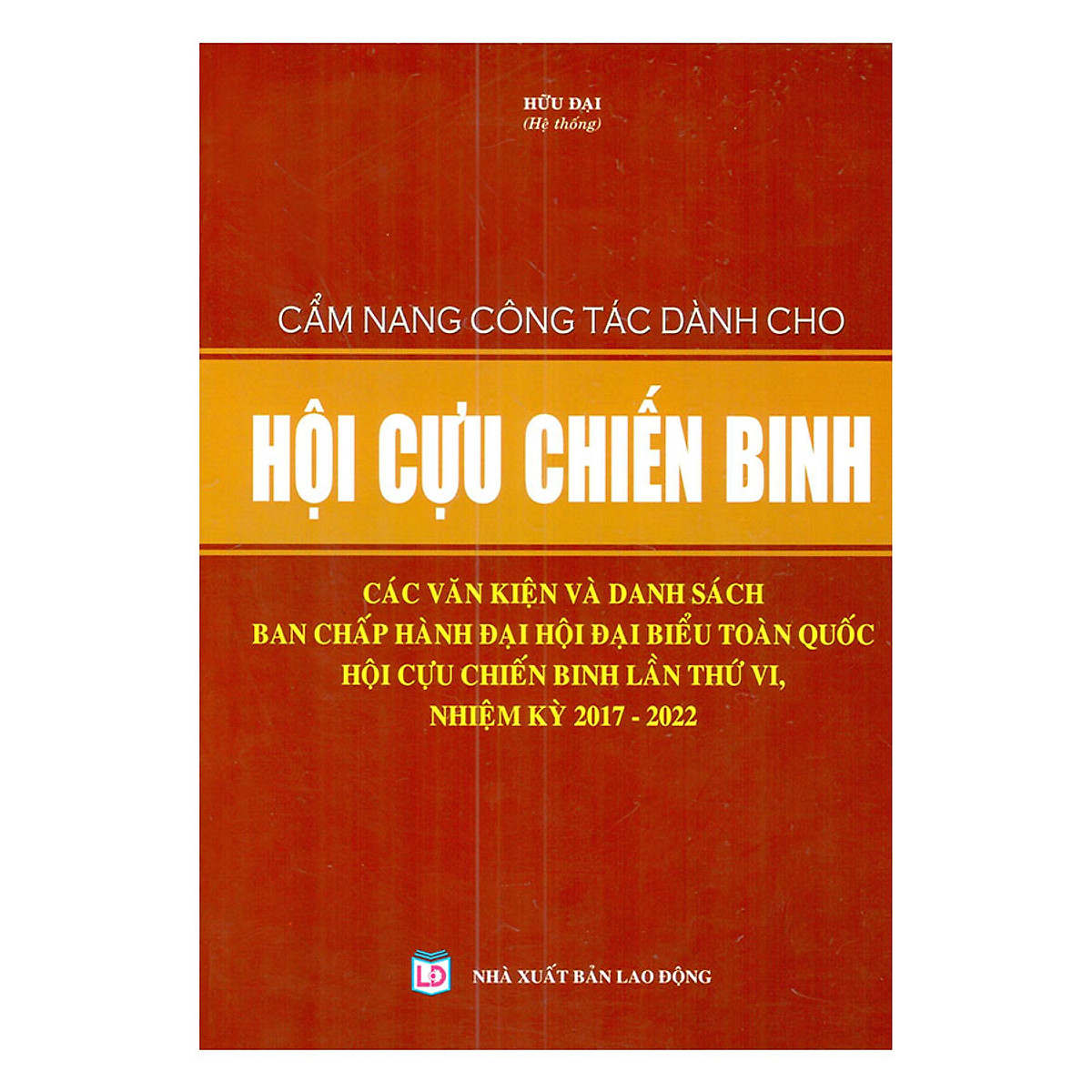 Sách Cẩm nang công tác dành cho Hội cựu chiến binh - Các văn kiện và danh sách Ban chấp hành Đại hội đại biểu toàn quốc Hội cựu chiến binh lần thứ VI