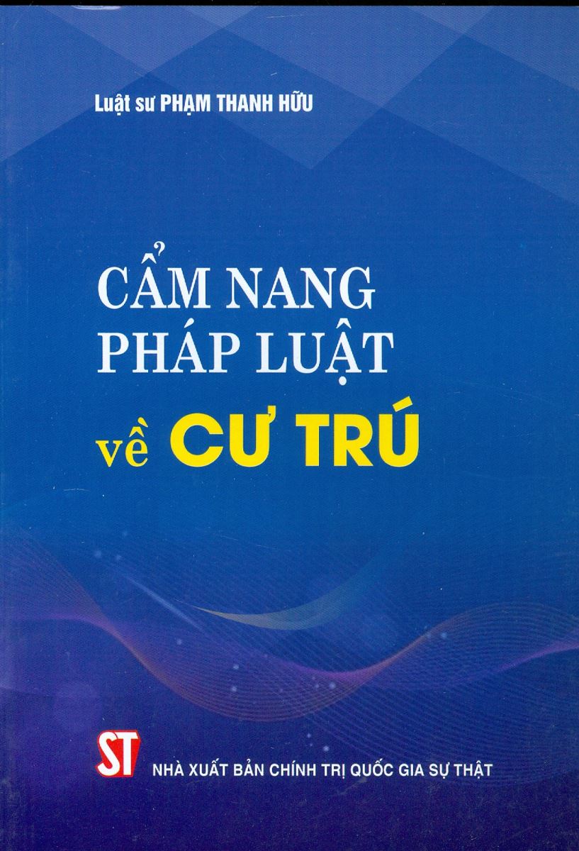 Sách "Cẩm nang pháp luật về cư trú" do Luật sư Phạm Thanh Hữu biên soạn