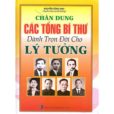 Sách Chân dung các tổng bí thư dành trọn đời cho lý tưởng