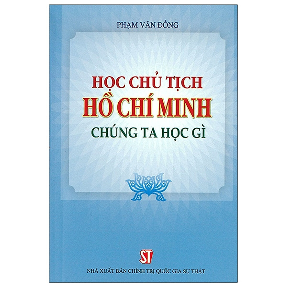 Sách Học Chủ tịch Hồ Chí Minh - chúng ta học gì