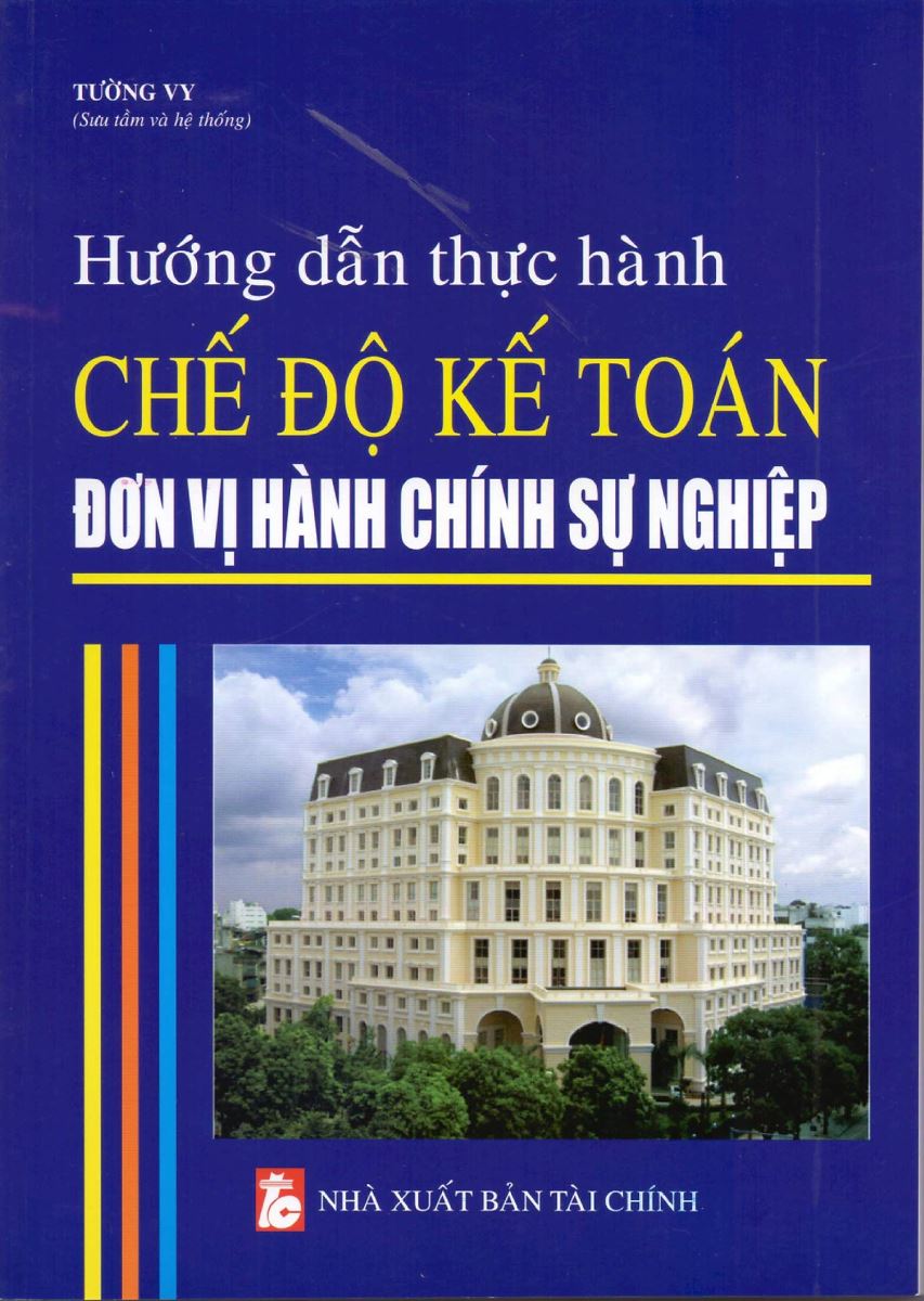 Sách Hướng dẫn thực hành chế độ kế toán đơn vị hành chính sự nghiệp (Tường Vy)