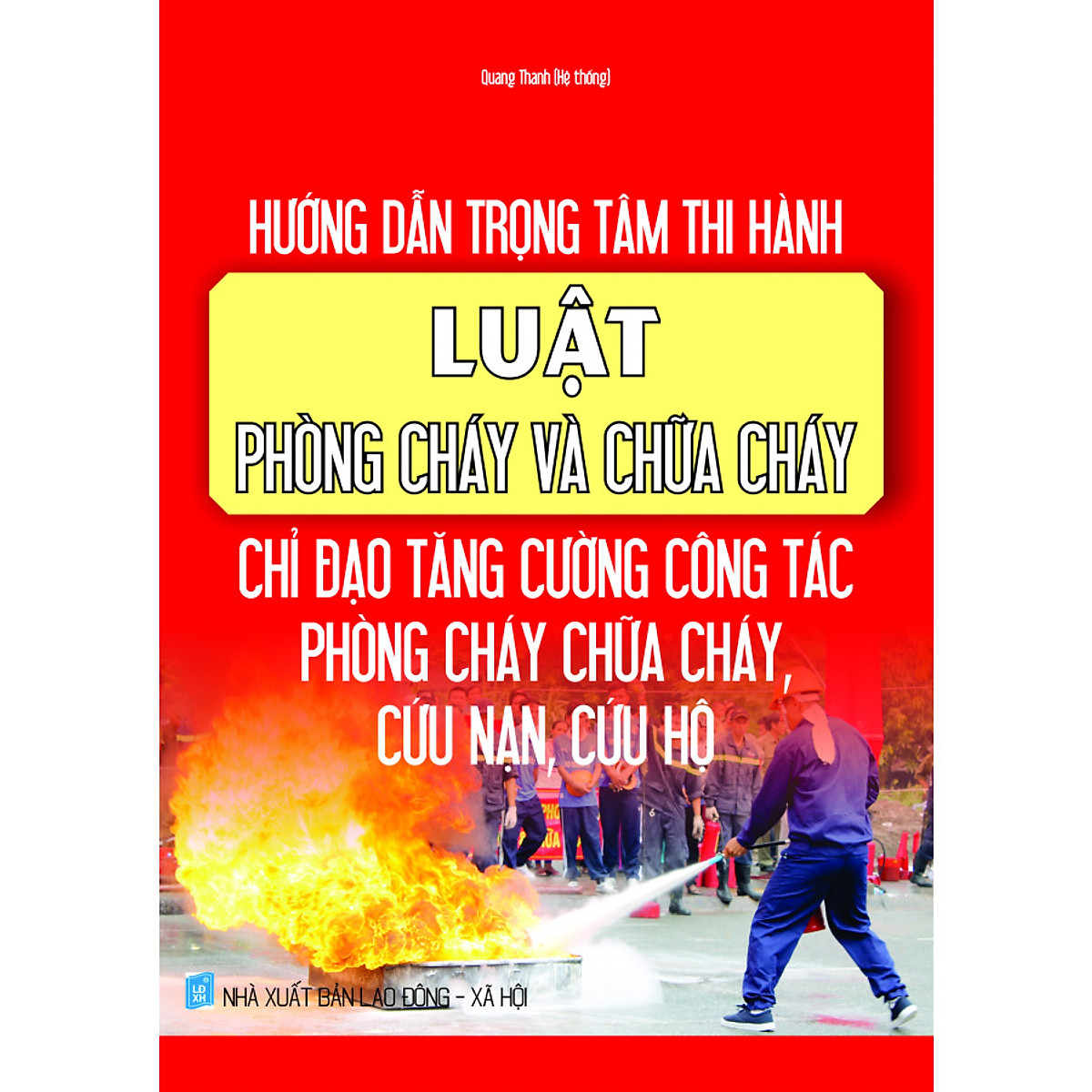 Sách Hướng dẫn trọng tâm thi hành luật phòng cháy và chữa cháy - chỉ đạo tăng cường công tác phòng cháy chữa cháy, cứu nạn, cứu hộ