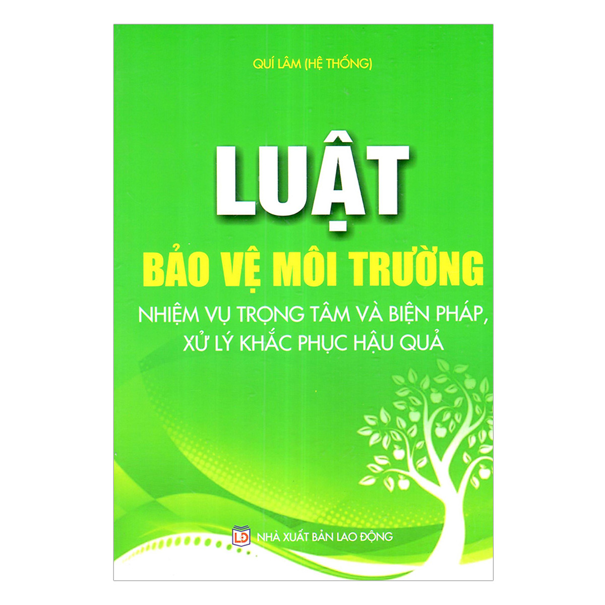Sách Luật bảo vệ môi trường nhiệm vụ trọng tâm và biện pháp xử lý và khắc phục hậu quả (Quí Lâm)