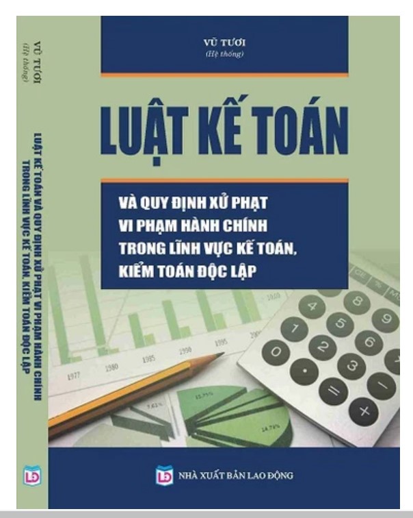 Sách Luật kế toán và quy định xử phạt vi phạm hành chính trong lĩnh vực kế toán, kiểm toán độc lập