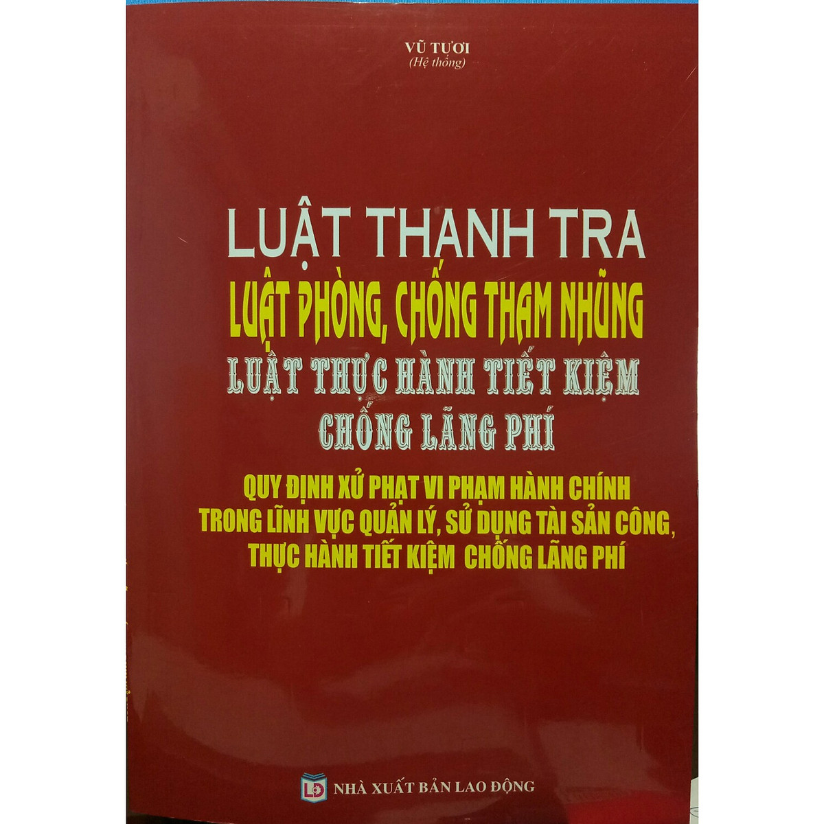 Sách Luật Thanh tra, Luật Phòng chống tham nhũng, Luật Thực hành tiết kiệm, chống lãng phí và quy định xử phạt vi phạm hành chính trong lĩnh vực quản lý, sử dụng tài sản công, thực hành tiết kiệm, chống lãng phí