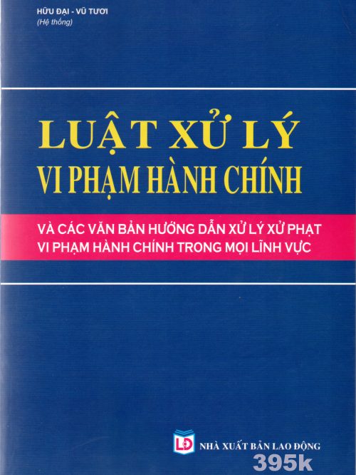 Sách Luật xử lý vi phạm hành chính và các văn bản hướng dẫn xử lý xử phạt vi phạm hành chính trong mọi lĩnh vực