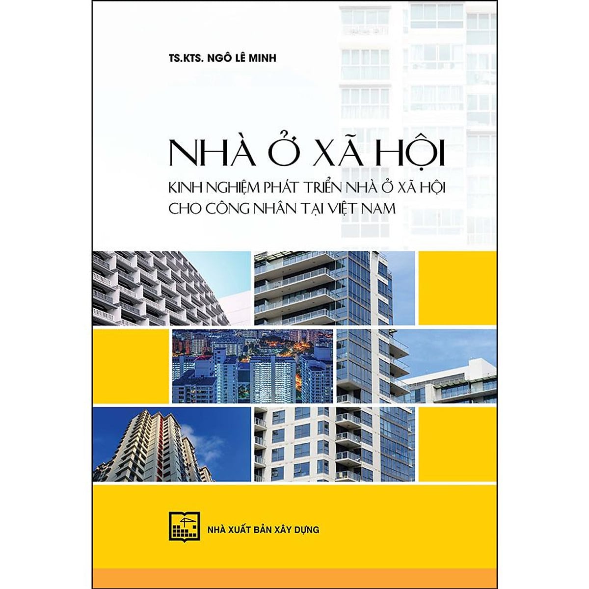 Sách Nhà ở xã hội – Kinh nghiệm phát triển nhà ở xã hội cho công nhân tại Việt Nam