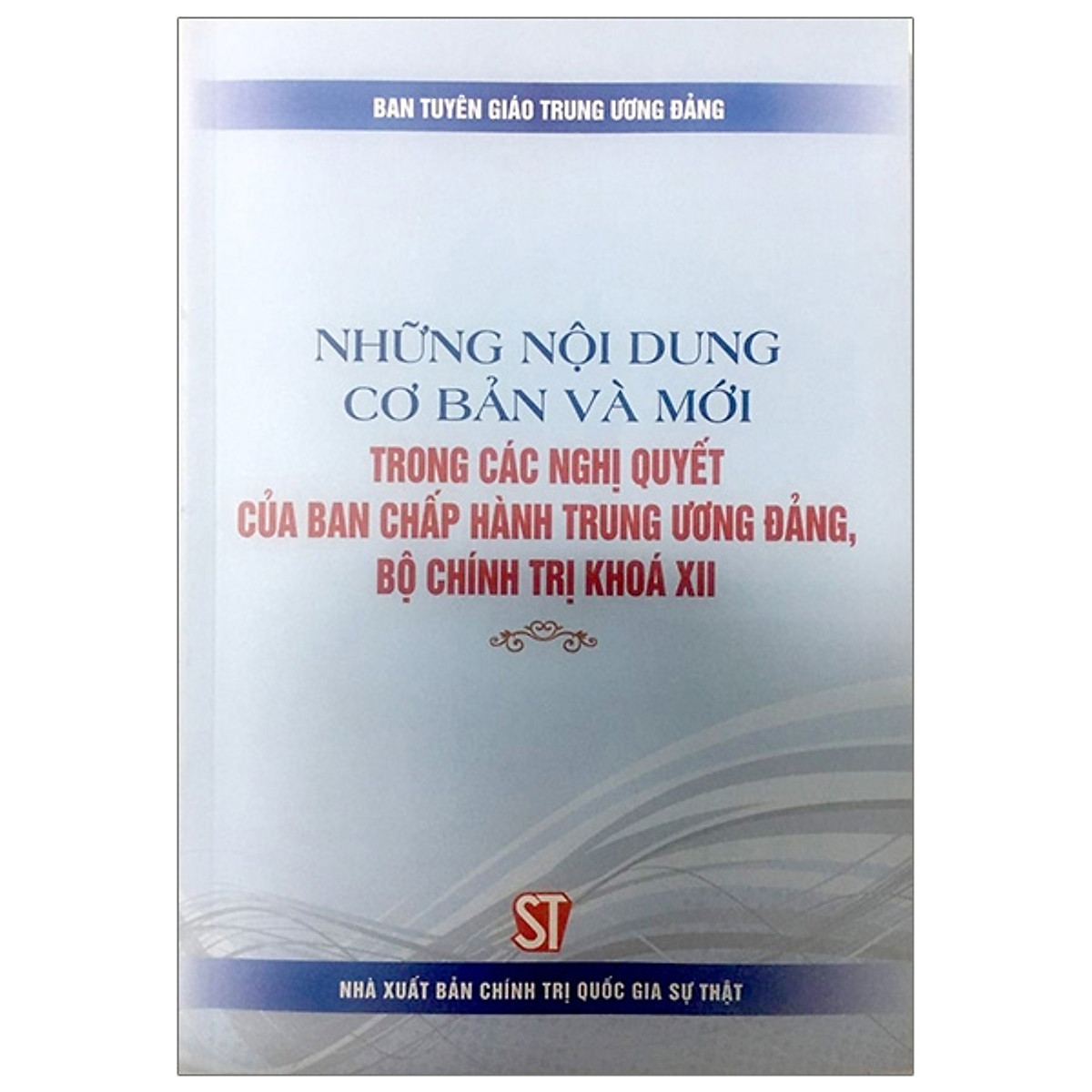 Sách Những nội dung cơ bản và mới trong các nghị quyết của Ban Chấp hành Trung ương Đảng, Bộ Chính trị khóa XII