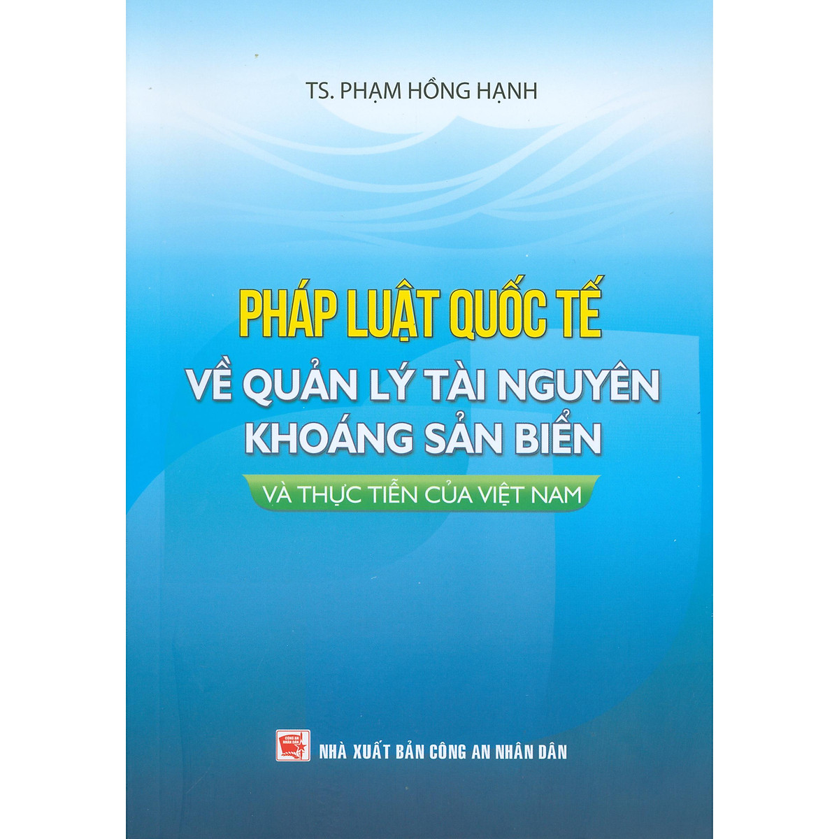 Sách Pháp luật quốc tế về quản lý tài nguyên khoáng sản biển và thực tiễn của Việt Nam do TS. Phạm Hồng Hạnh biên soạn