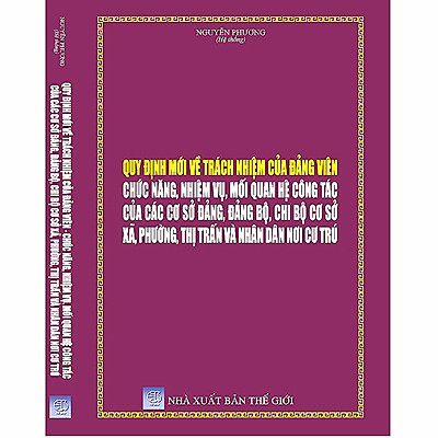 Sách Quy định mới về trách nhiệm của đảng viên - chức năng, nhiệm vụ, mối quan hệ công tác của các cơ sở đảng, đảng bộ, chi bộ cơ sở xã, phường, thị trấn và nhân dân nơi cư trú