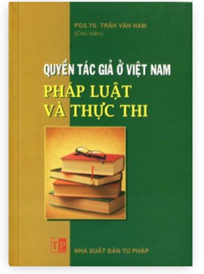 Sách Quyền tác giả ở Việt Nam - Pháp luật và thực thi (PGS.TS. Trần Văn Nam chủ biên)
