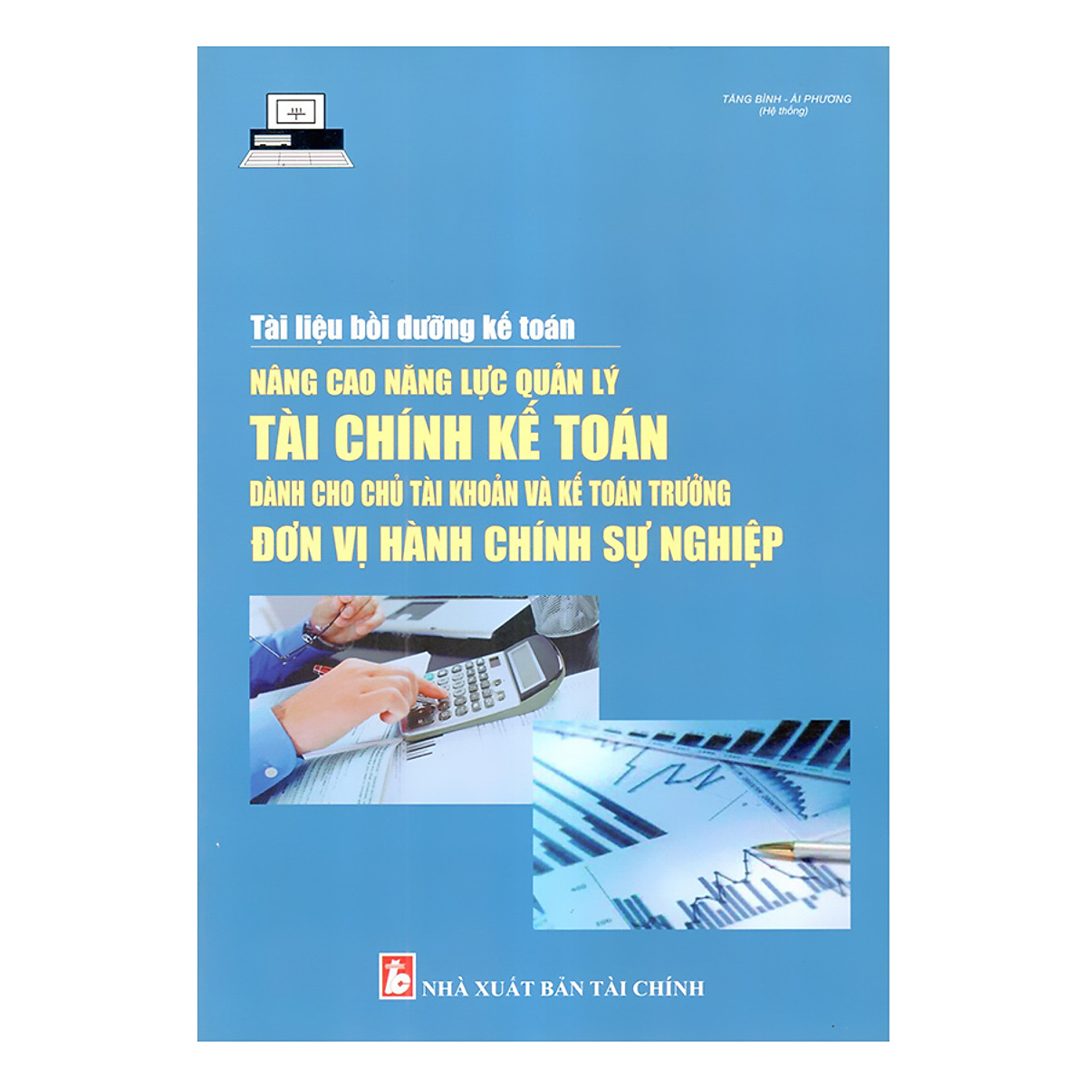 Sách Tài liệu bồi dưỡng kế toán nâng cao năng lực quản lý tài chính kế toán dành cho chủ tài khoản và kế toán trưởng đơn vị hành chính sự nghiệp