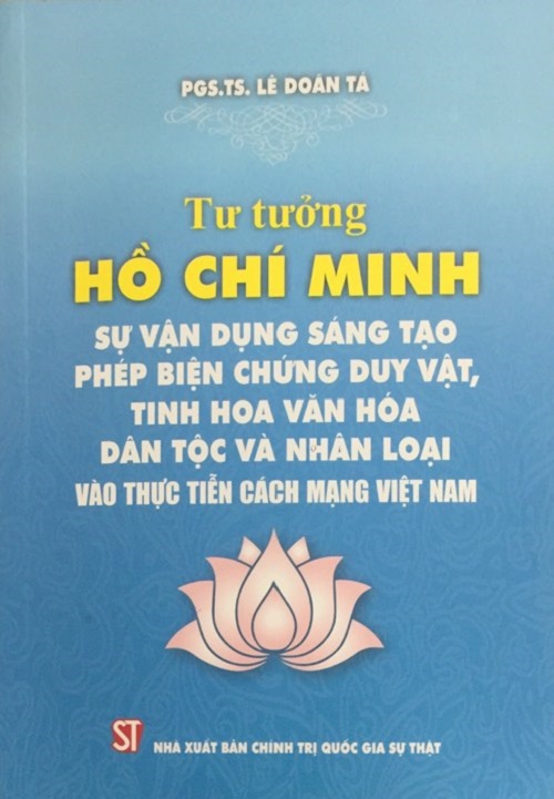 Sách Tư tưởng Hồ Chí Minh: Sự vận dụng sáng tạo phép biện chứng duy vật, tinh hoa văn hóa dân tộc và nhân loại vào thực tiễn cách mạng Việt Nam