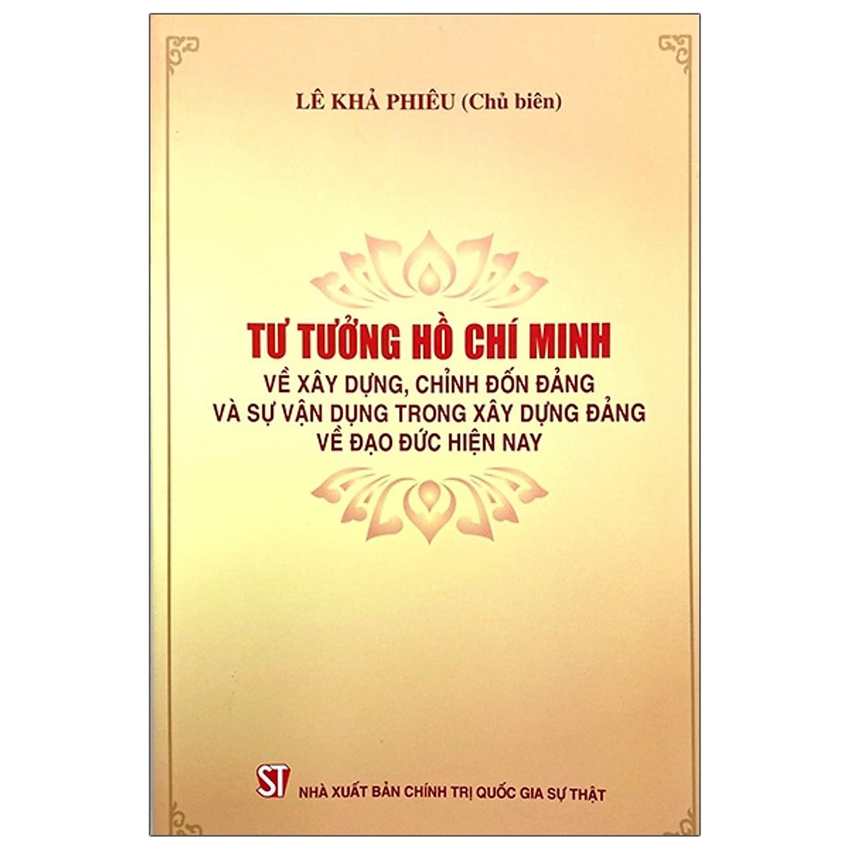 Sách Tư tưởng Hồ Chí Minh về xây dựng, chỉnh đốn Đảng và sự vận dụng trong xây dựng Đảng về đạo đức hiện nay