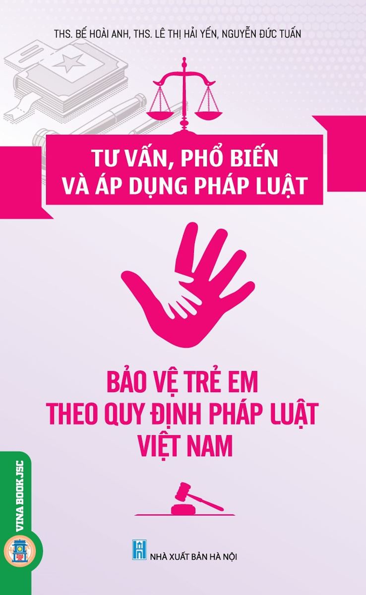 Sách Tư vấn, phổ biến và áp dụng pháp luật bảo vệ trẻ em theo quy định pháp luật Việt Nam
