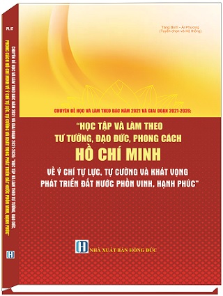 Chuyên đề học tập và làm theo Bác năm 2021 và giai đoạn 2021 2026: Học tập và làm theo tư tưởng, đạo đức, phong cách Hồ Chí Minh về ý chí tự lực, tự cường và khát vọng phát triển đất nước phồn vinh, hạnh phúc