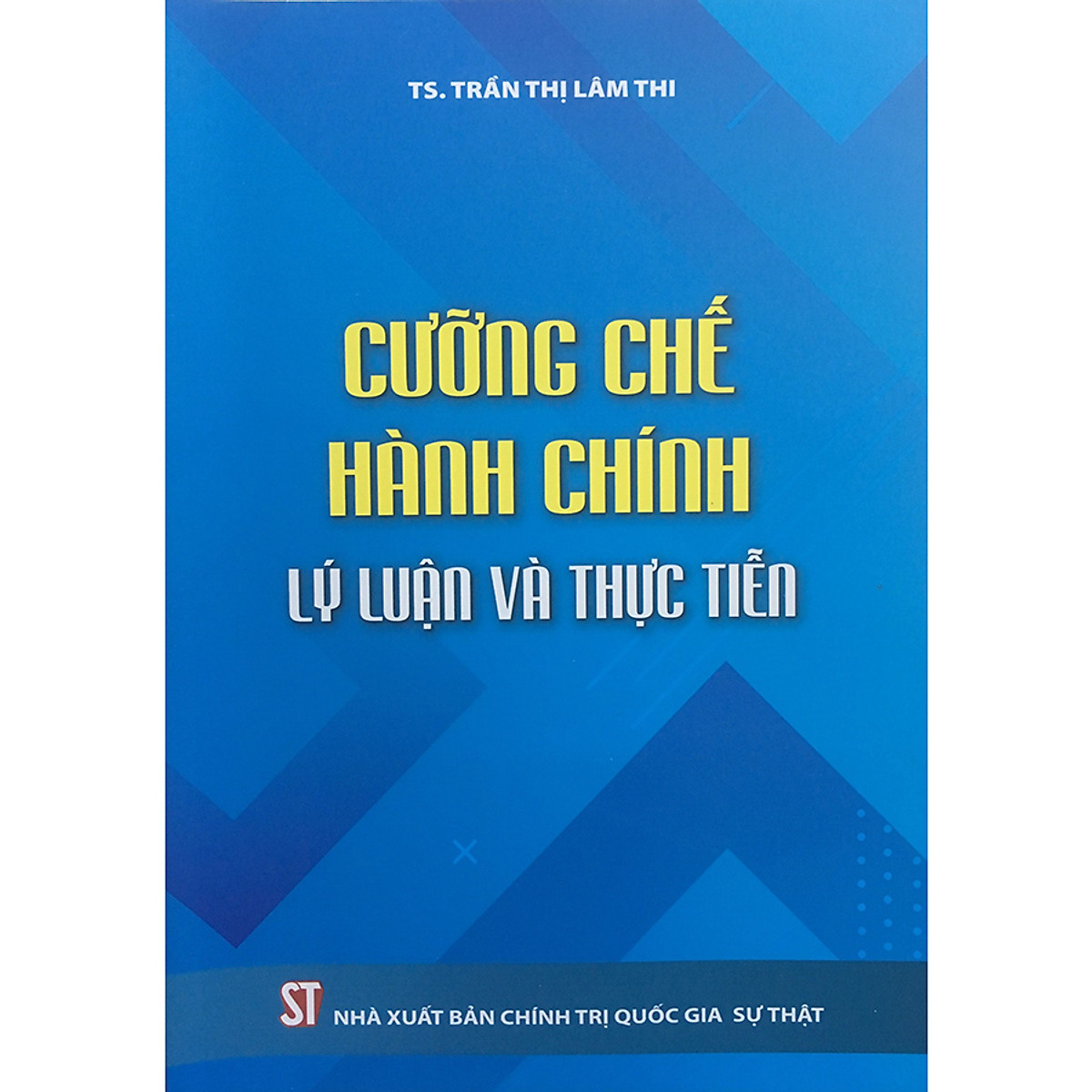 Sách Cưỡng chế hành chính - Lý luận và thực tiễn (TS. Trần Thị Lâm Thi)