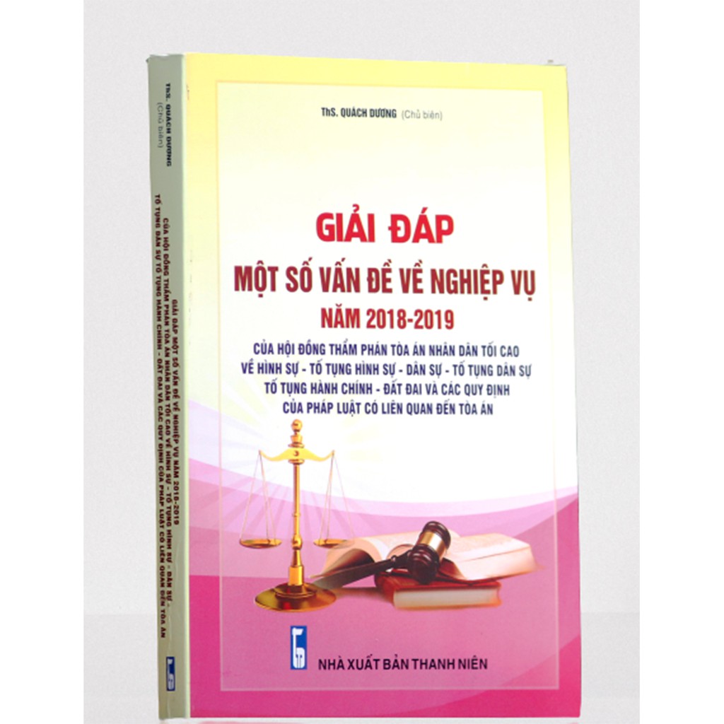 Giải đáp một số vấn đề về nghiệp vụ Năm 2018- 2019 của Hội Đồng Thẩm phán Tòa án nhân dân tối cao về hình sự - tố tụng hình sự - dân sự - tố tụng dân sự - tố tụng hành chính - đất đai và các quy định của pháp luật có liên quan đến tòa án