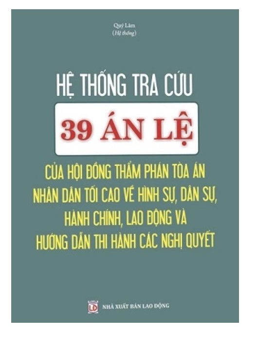 Sách Hệ thống tra cứu 39 Án Lệ của hội đồng thẩm phán tòa án nhân dân tối cao (Quí Lâm)