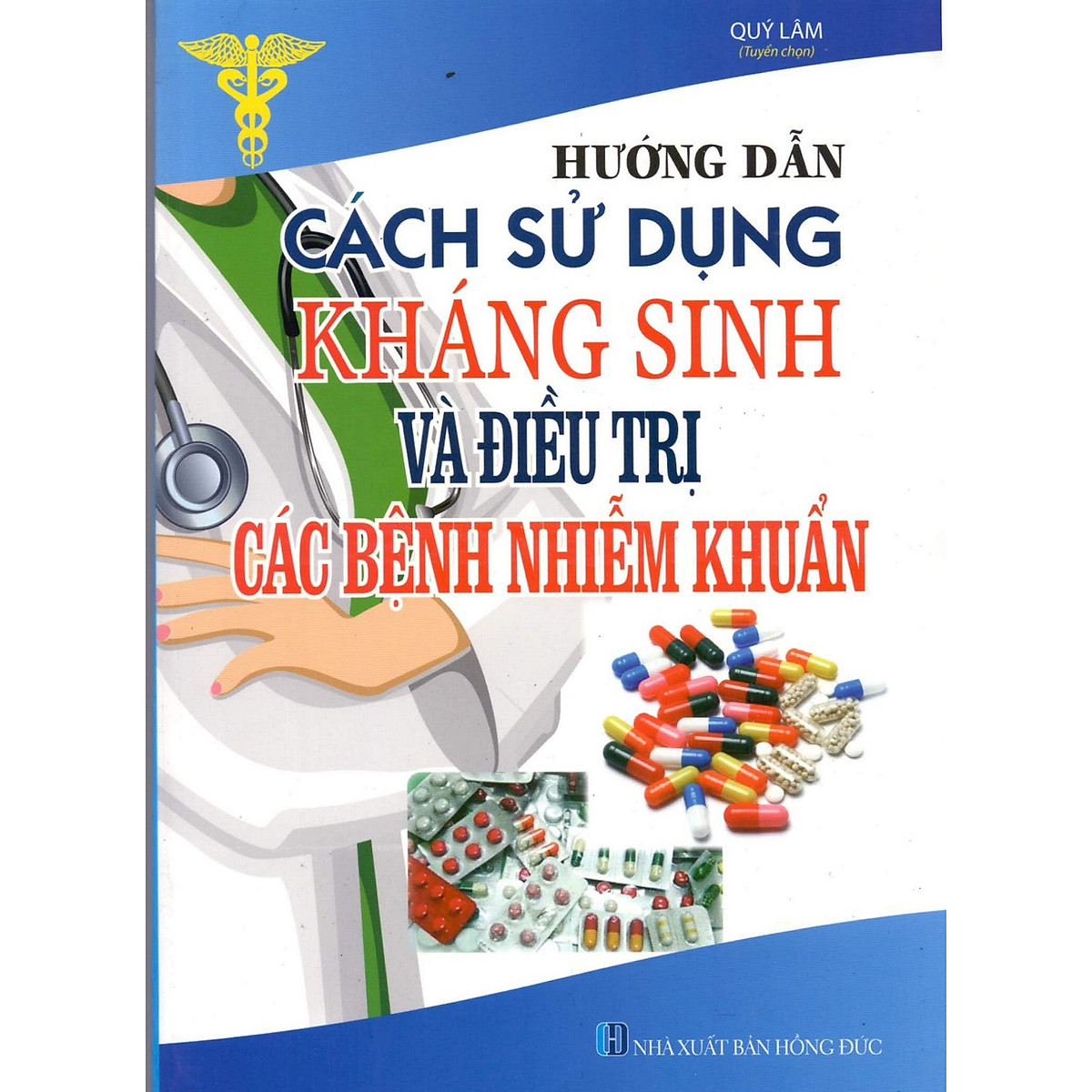 Sách Hướng dẫn các sử dụng kháng sinh và điều trị các bệnh nhiễm khuẩn